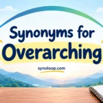 Synonyms for Overarching