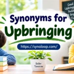 Synonyms for Upbringing